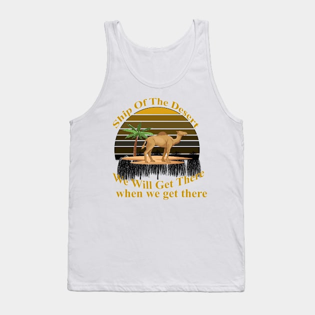 Ship Of The Desert, we will get there, when we  get there Tank Top by BestAnimeAlg